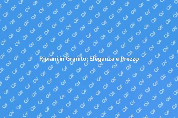 Ripiani in Granito: Stile e Resistenza