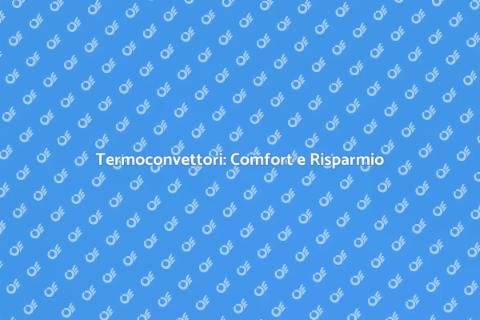 Termoconvettori: Guida all'Acquisto