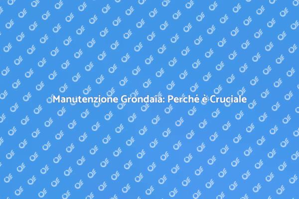 Grondaie: Riparazioni Necessarie per la Casa