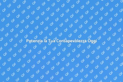 Consapevolezza: Potere e Relazioni