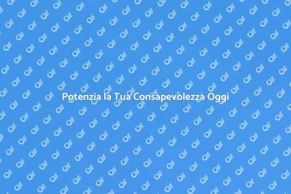 Consapevolezza: Migliora le Tue Relazioni