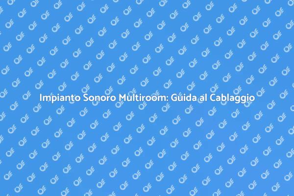 Come Cablare un Impianto Sonoro Multiroom
