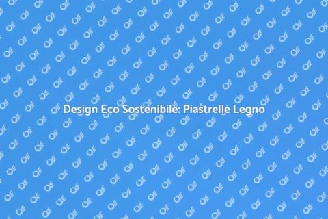 Piastrelle Effetto Legno Eco Sostenibili