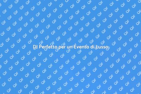 Assumere un DJ per Festa di Lusso