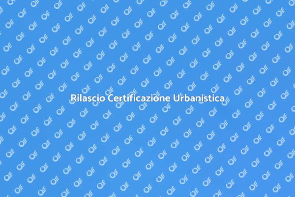Certificazione Urbanistica: Perché è Fondamentale