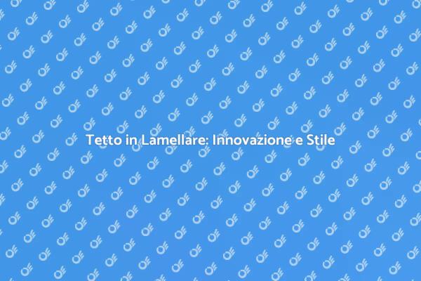 Innovazione con Tetto in Lamellare