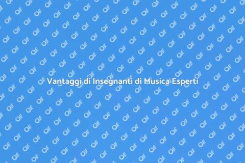 Insegnante di Musica: Perché Sceglierne Uno