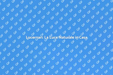 Installare Lucernari: Illumina Casa