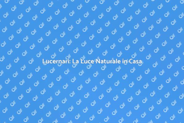 Trasforma la Tua Casa con Lucernari