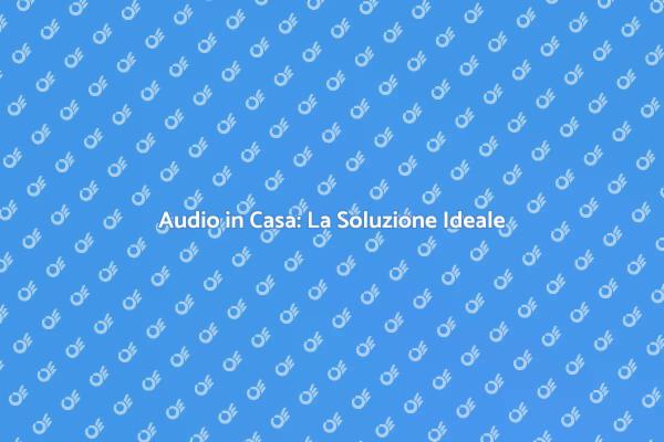 Musica Ovunque con un Impianto Audio
