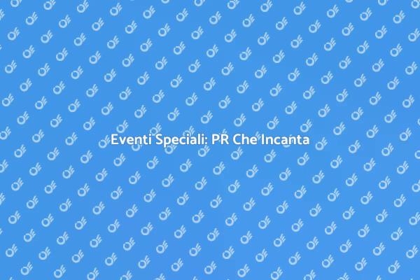 PR per Eventi: Magia e Professionalità