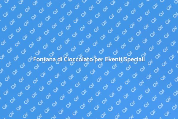 La Magia della Fontana di Cioccolato