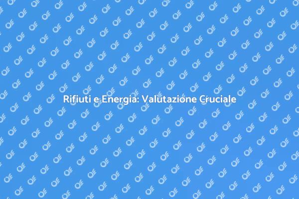 Rifiuti e Sostenibilità Energetica