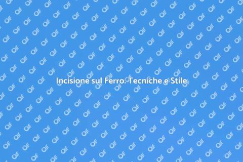 Incidere sul Ferro: Arte e Tecnica