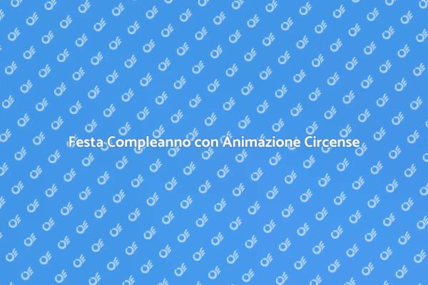 Trasforma il Compleanno con Magia Circense