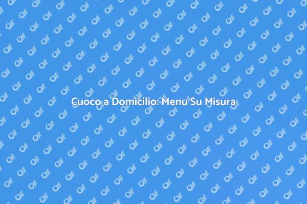 Cena Personalizzata con Cuoco a Domicilio