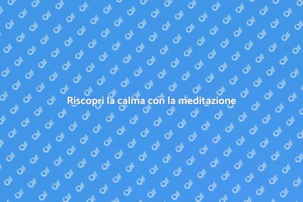 La meditazione per il tuo benessere