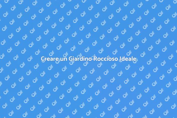 La Bellezza di un Giardino Roccioso