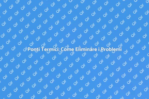 Eliminare i Ponti Termici per Comfort