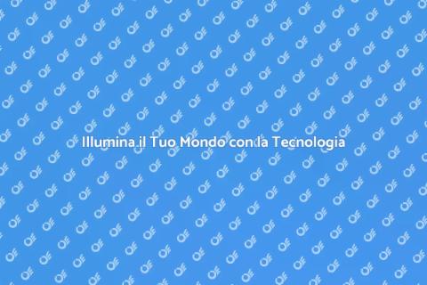 Illuminazione Smart: Rivoluziona il Tuo Spazio