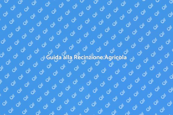 Recinzione Agricola: Guida Essenziale