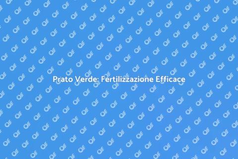 Fertilizzare il Prato: Guida Pratica
