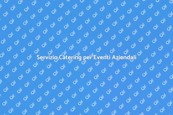 Scegli il Miglior Catering Aziendale