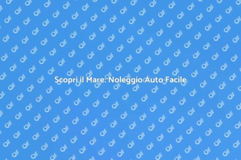 Noleggiare un'Auto per Vacanze al Mare