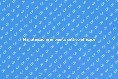 Pulire un impianto settico efficiente