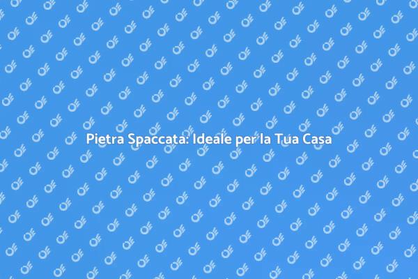 Pietra Spaccata: Un Must per Ristrutturare