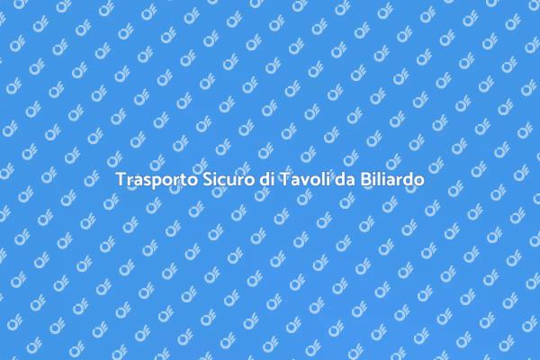 Trasporto Tavolo Biliardo: Guida Pratica