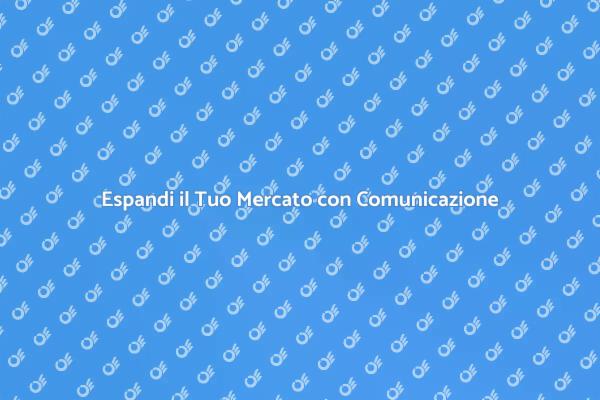 Comunicazione Efficace per Nuovi Mercati