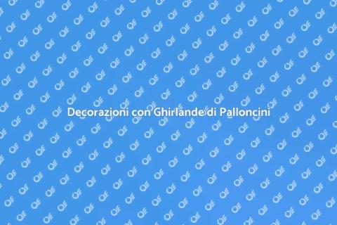 Ghirlande di Palloncini per Eventi