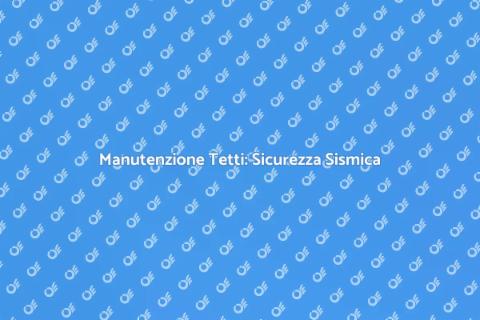 Pulizia Tetti in Zone Sismiche
