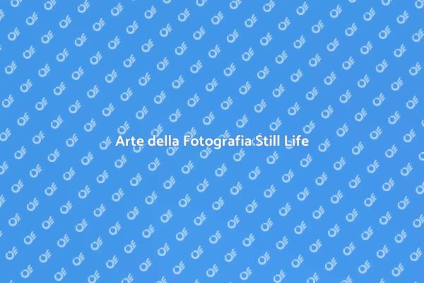 Cattura la Bellezza con Still Life