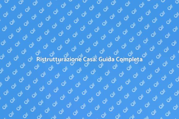 Ristrutturazione Casa: Idee e Suggerimenti