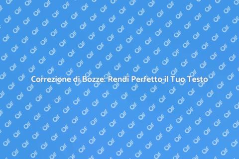 Correzione di Bozze: Perfeziona il Tuo Testo