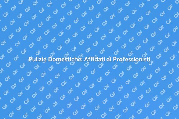 Pulizie Professionali per la Tua Casa
