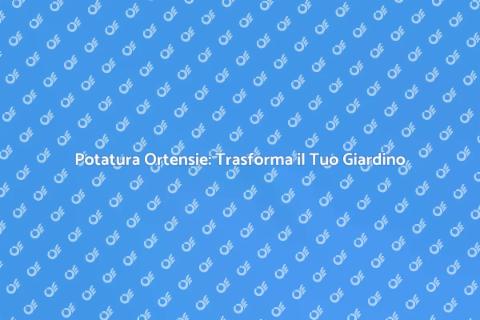 Potatura Ortensie: Servizio Professionale
