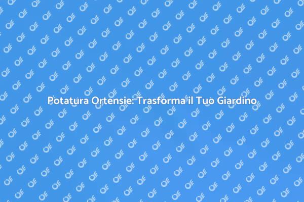Potatura Ortensie: Cura e Bellezza