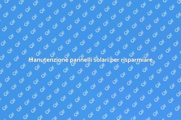 Manutenzione efficace dei pannelli solari