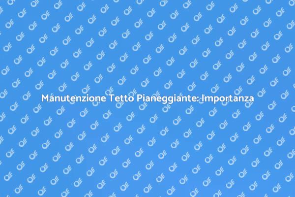 Manutenzione Essenziale per Tetti Pianeggianti