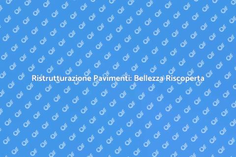 Restauro Pavimenti: Riscopri la Bellezza