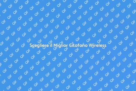 Citofono Wireless: Guida alla Scelta