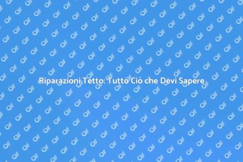 Riparare il Tetto di Casa: Guida Essenziale