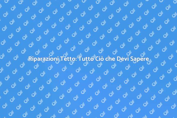 Riparazione Tetto: Soluzioni Efficaci