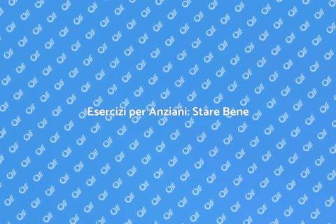 Attività Fisica per Anziani: Salute
