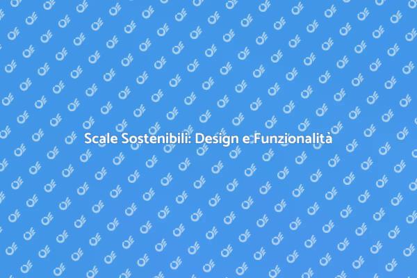Scale Interne: Sostenibilità e Design
