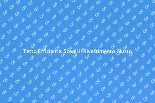 Rivestimento Tetto: Proteggi la Tua Casa