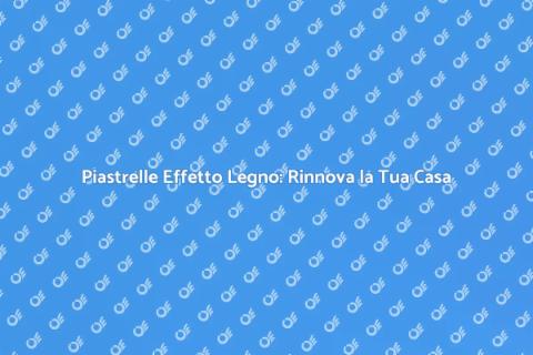 Rivestimenti in Piastrelle Effetto Legno